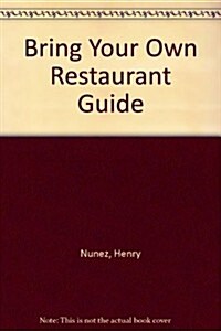 Bring Your Own Restaurant Guide (Paperback)