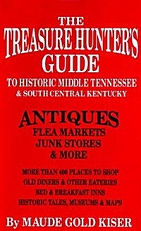 The Treasure Hunters Guide to Middle Tennessee and South Central Kentucky Antiques, Flea Markets and Junk Stores (Paperback, 5th, Revised, Updated)