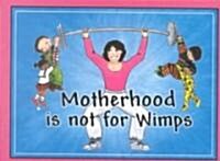 Motherhood Is Not for Wimps (Paperback)