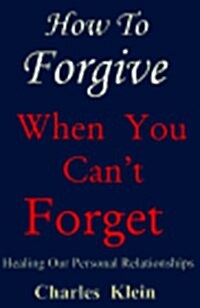 How to Forgive When You Cant Forget (Hardcover)