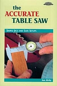 The Accurate Table Saw: Simple Jigs and Safe Setups (Paperback)