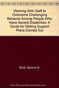 Working With Staff to Overcome Challenging Behavior Among People Who Have Severe Disabilities (Paperback)