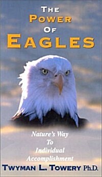 The Power of Eagles: Natures Way to Individual Accomplishment (Hardcover)