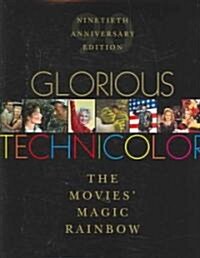 Glorious Technicolor: The Movies Magic Rainbow; Ninetieth Anniversary Edition (Hardcover, 90, Anniversary)