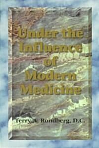 Under the Influence of Modern Medicine (Paperback)