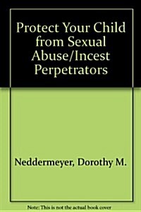 Protect Your Child from Sexual Abuse/Incest Perpetrators (Paperback)