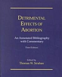 Detrimental Effects of Abortion: An Annotated Bibliography with Commentary (Paperback, 3)