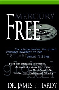 Mercury Free: The Wisdom Behind the Global Consumer Movement to Ban Silver Dental Fillings (Library Binding)