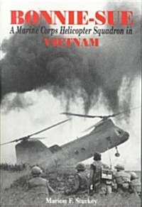 Bonnie-Sue: A Marine Corps Helicopter Squadron in Vietnam (Paperback)