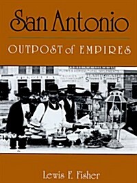 San Antonio: Outpost of Empires (Hardcover)