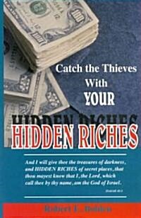 Catch the Thieves with Your Hidden Riches (Paperback)