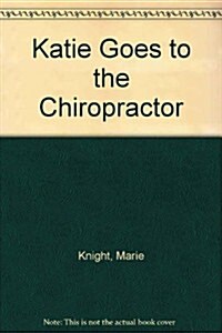 Katie Goes to the Chiropractor (Hardcover)