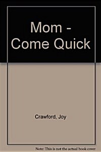 Mom - Come Quick (Paperback)