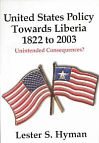 United States Policy Towards Liberia, 1822 to 2003 (Hardcover)