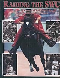 Raiding the Swc: The Collective History of Red Raider Sports in the Southwest Conference (Hardcover)