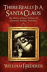 There Really Is a Santa Claus - History of Saint Nicholas & Christmas Holiday Traditions (Paperback)