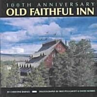 Old Faithful Inn: 100th Anniversary (Anniversary) (Hardcover, 100, Anniversary)