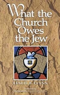 What the Church Owes the Jew (Paperback, 1st)
