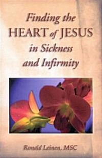 Finding the Heart of Jesus in Sickness and Infirmity (Paperback)