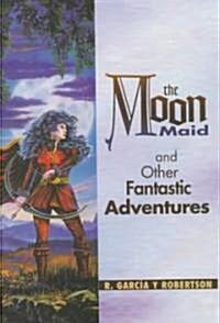 The Moon Maid and Other Fantastic Adventures (Hardcover)