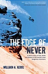 The Edge of Never: A Skiers Story of Life, Death and Dreams in the Worlds Most Dangerous Mountains (Paperback)