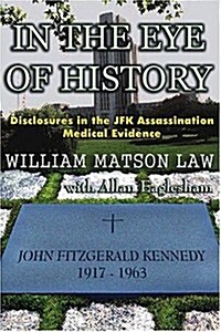 In the Eye of History; Disclosures in the JFK Assassination Medical Evidence (Paperback)