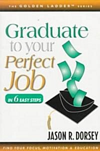 Graduate to Your Perfect Job (Paperback)