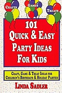 101 Quick & Easy Party Ideas for Kids: Craft, Game and Treat Ideas for Childrens Birthdays & Holiday Parties                                          (Paperback)