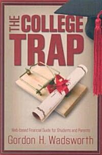 The College Trap: Web-Based Financial Guide for Students and Parents (Paperback)