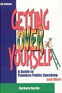 Getting Over Yourself: A Guide to Painless Public Speaking and More (Paperback)