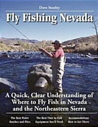 Fly Fishing Nevada: A Quick, Clear Understanding of Where to Fly Fish in Nevada and the Northeastern Sierra (Paperback)