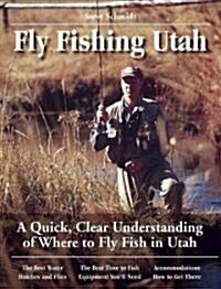 Fly Fishing Utah: A Quick, Clear Understanding of Where to Fly Fish in Utah (Paperback)