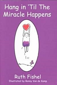 Hang in Til the Miracle Happens (Paperback)