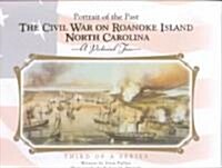 The Civil War on Roanoke Island North Carolina: A Pictorial Tour (Hardcover)