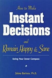 How to Make Instant Decisions and Remain Happy & Sane (Paperback)