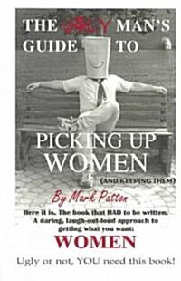 The Ugly Mans Guide to Picking Up Women (Paperback)