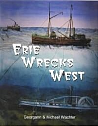 Erie Wrecks West: A Guide to Shipwrecks of Western Lake Erie (Paperback)