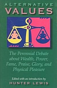 Alternative Values: For and Against Wealth, Power, Fame, Praise, Glory, and Physical Pleasure (Paperback)