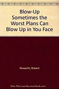 Blow-Up Sometimes the Worst Plans Can Blow Up in You Face (Paperback)