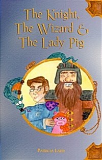 The Knight, the Wizard & the Lady Pig (Paperback)