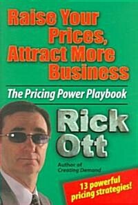 Raise Your Prices, Attract More Business (Hardcover, 1st)