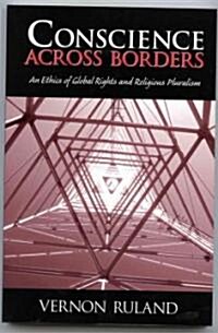 Conscience Across Borders:: An Ethics of Global Rights and Religious Pluralism. (Paperback)