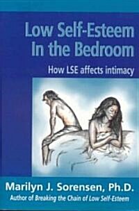 Low Self-Esteem in the Bedroom: How LSE Affects Intimacy (Paperback)