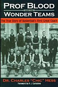 Prof Blood and the Wonder Teams: The True Story of Basketballs First Great Coach (Hardcover)