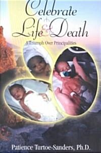 Celebrate Life & Death: A Triumph Over Principalities (Paperback)
