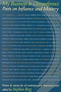 My Business Is Circumference: Poets on Influence and Mastery (Paperback)