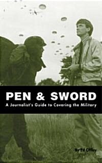 Pen & Sword: A Journalists Guide to Covering the Military (Paperback)