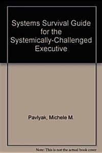 Systems Survival Guide for the Systemically-Challenged Executive (Paperback)