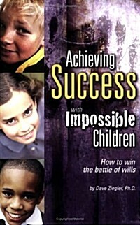 Achieving Success With Impossible Children (Paperback)