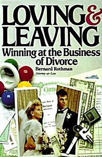 Loving and Leaving: Winning at the Business of Divorce (Paperback)